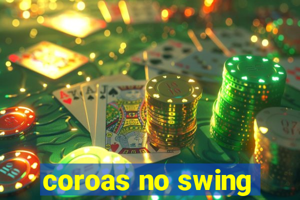 coroas no swing